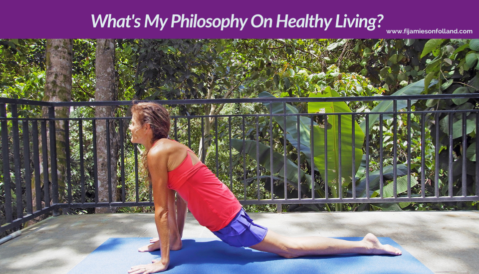 What's My Philosophy On Healthy Living?