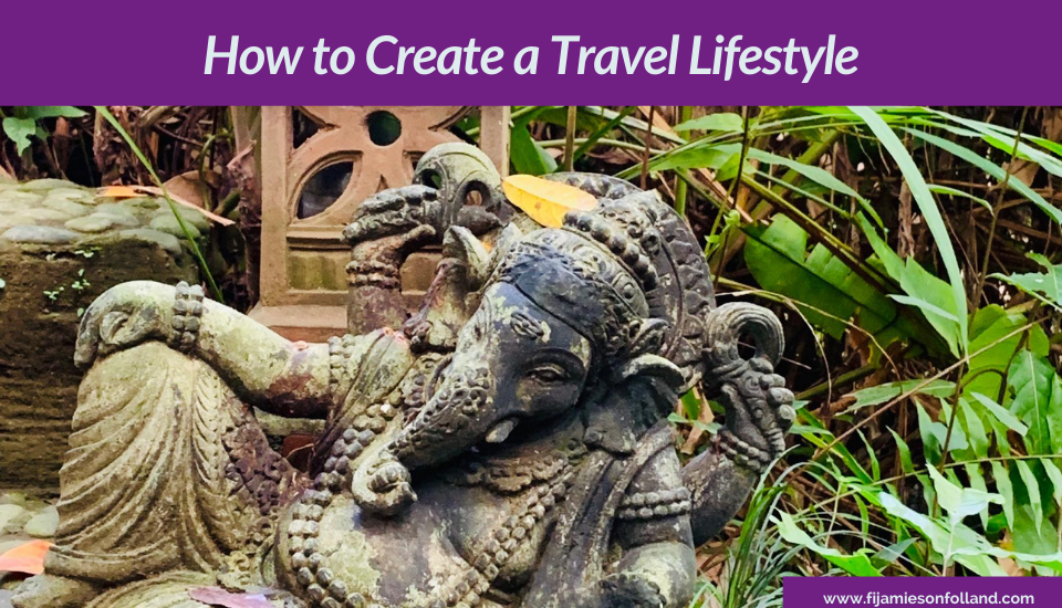 How to Create a Travel Lifestyle