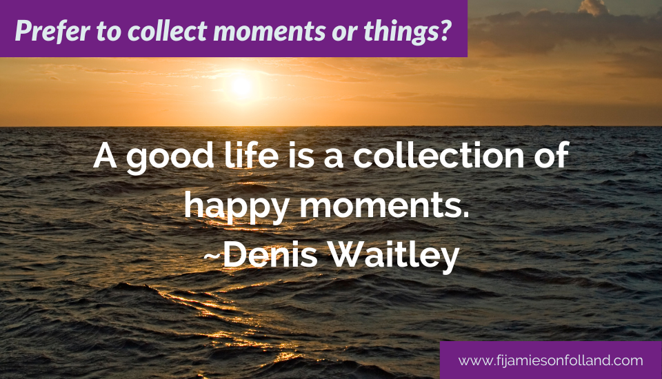 Prefer to collect moments or things?