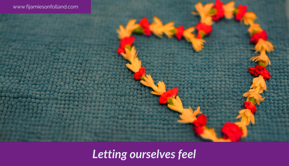 Letting ourselves feel