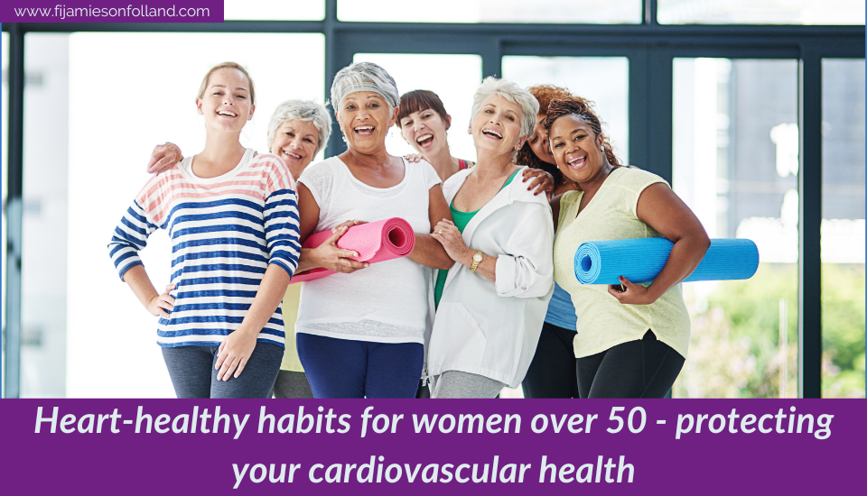 Heart-healthy habits for women over 50 – protecting your cardiovascular health