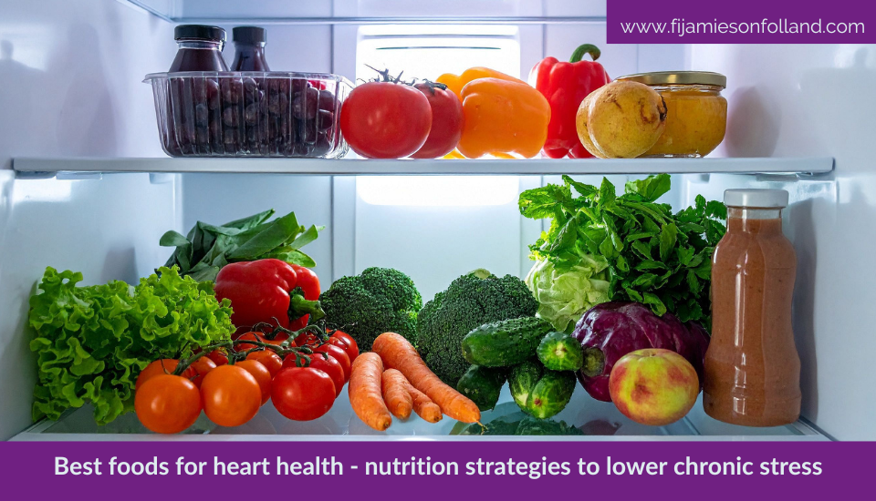 Best foods for heart health – nutrition strategies to lower chronic stress