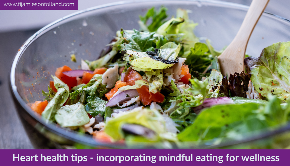 Heart health tips – incorporating mindful eating for wellness
