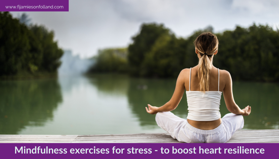 Mindfulness exercises for stress – to boost heart resilience