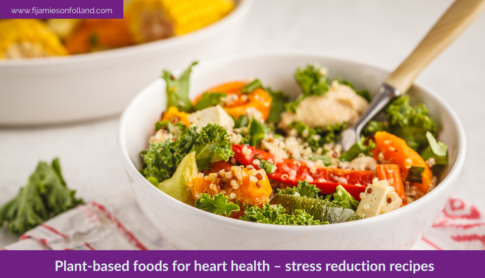 Plant-based foods for heart health – stress reduction recipes