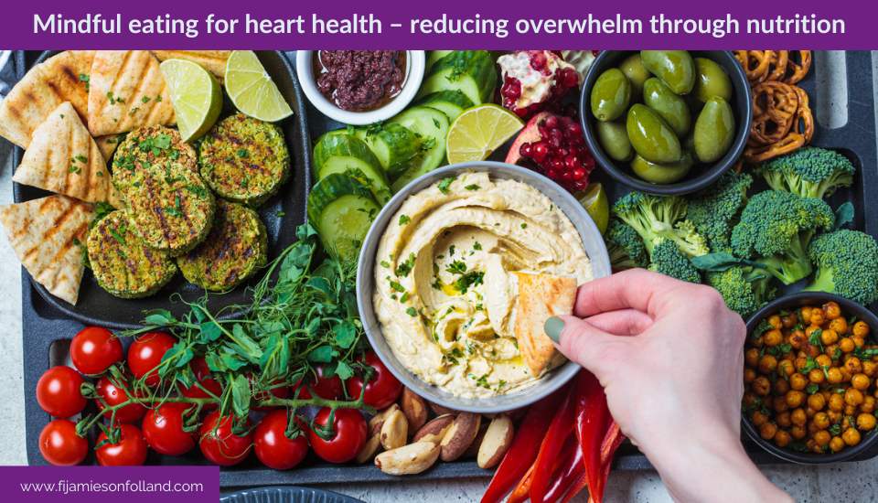 Mindful eating for heart health – reducing overwhelm through nutrition